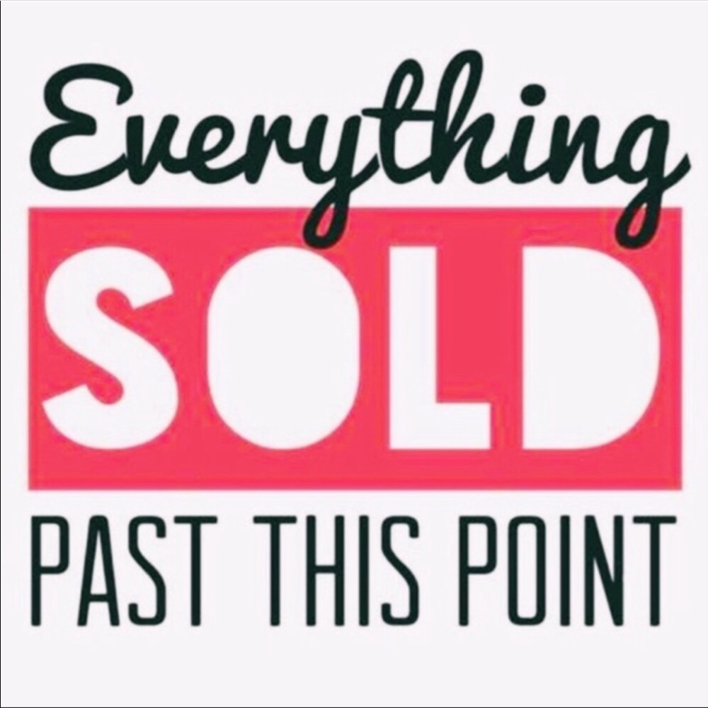 Everything sold past this point 😊